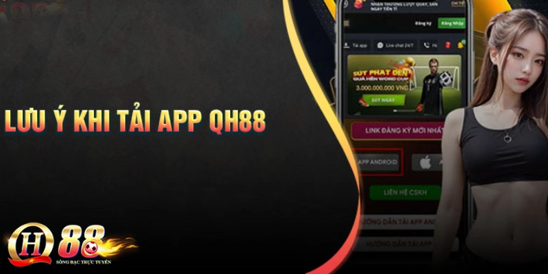 Những lưu ý quan trọng khi tải app QH88 lần đầu